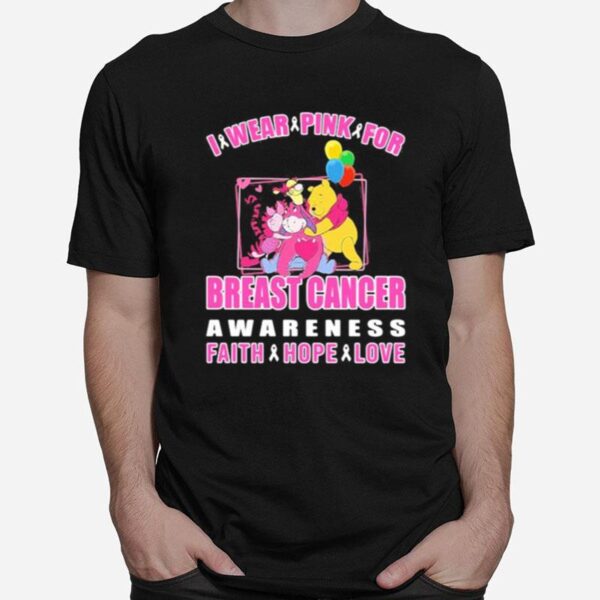 Pooh And Friends I Wear Pink For Breast Cancer Awareness Faith Hope Love T-Shirt