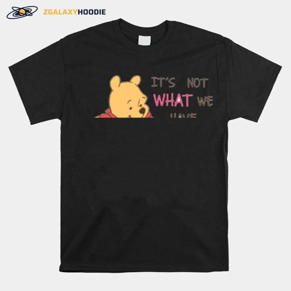 Pooh Piglet Its Not What We Have Quote Baby T-Shirt