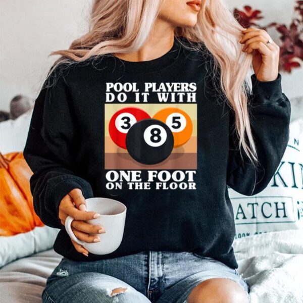 Pool Players Do It With One Foot On The Floor Billiards Sweater