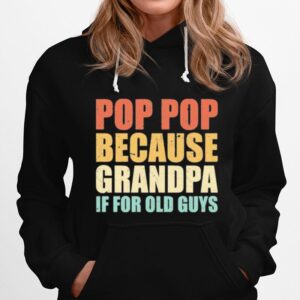 Pop Pop Because Grandpa If For Old Guys Hoodie