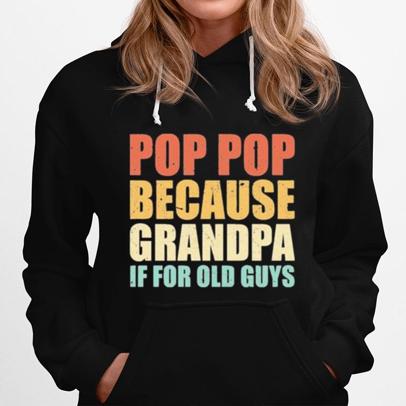 Pop Pop Because Grandpa If For Old Guys Hoodie