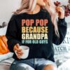 Pop Pop Because Grandpa If For Old Guys Sweater