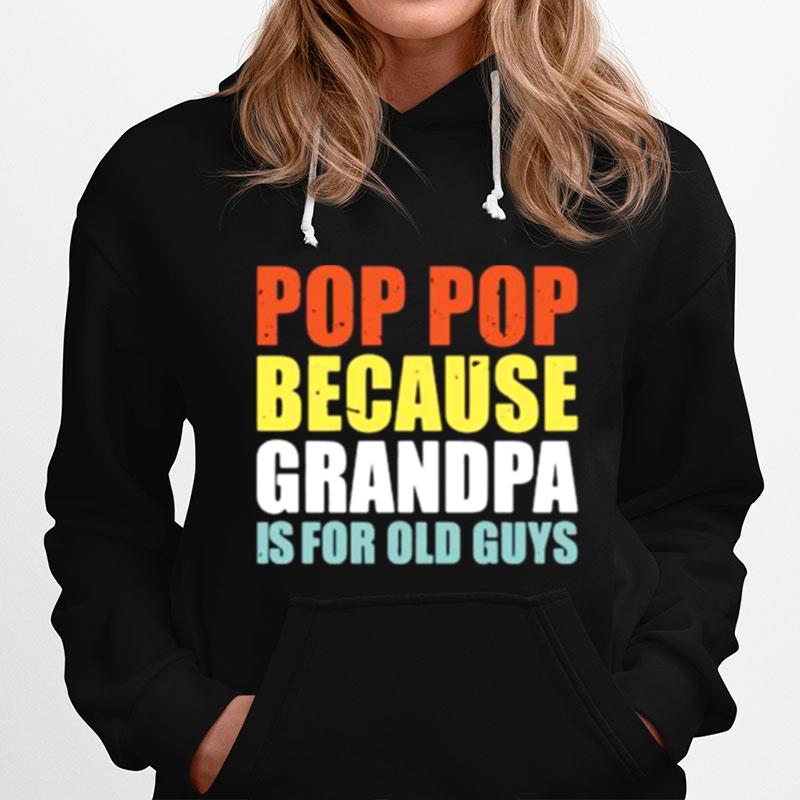 Pop Pop Because Grandpa Is For Old Guys Hoodie