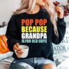 Pop Pop Because Grandpa Is For Old Guys Sweater