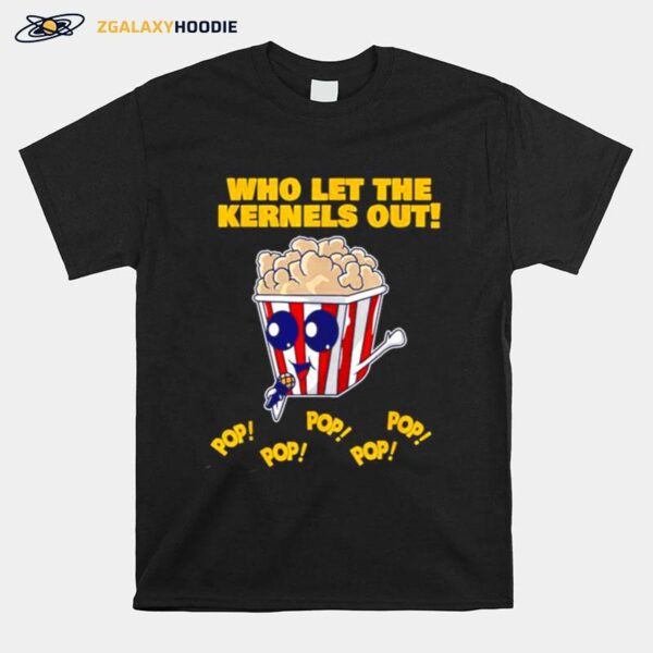 Popcorn Who Let The Kernels Out T-Shirt