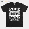 Pope Francis Is Not My Pope T-Shirt