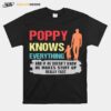 Poppy Knows Everything And If He Doesnt Know He Makes Stuff Up Really Fast T-Shirt