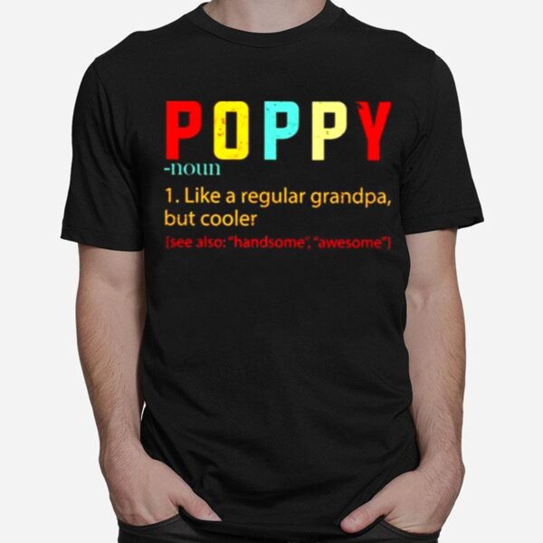 Poppy Like A Regular Grandpa But Cooler T-Shirt