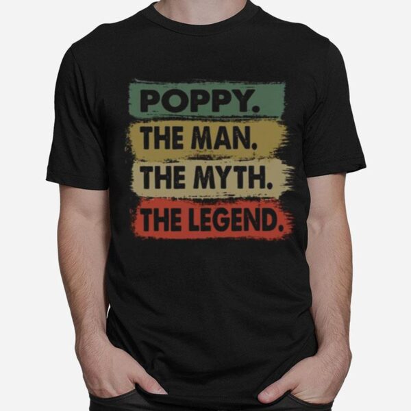 Poppy The Man The Myth The Legend T-Shirt