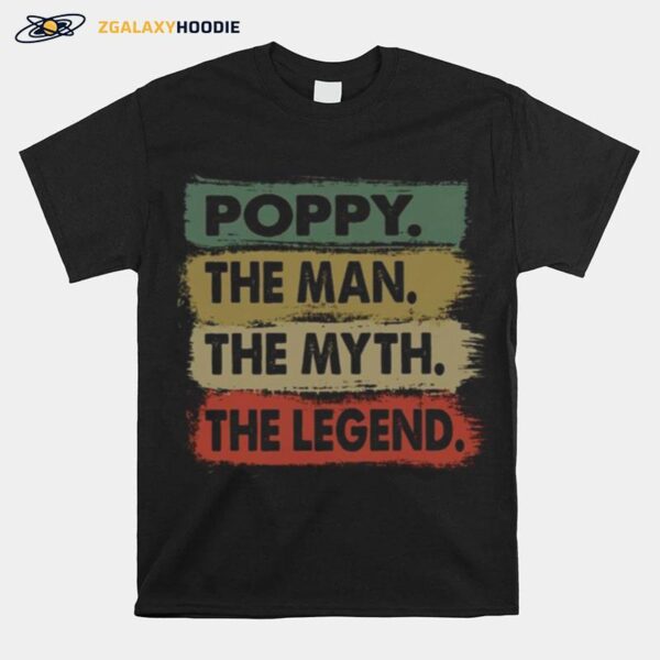 Poppy The Man The Myth The Legend T-Shirt