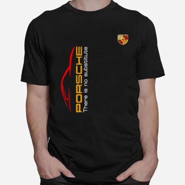 Porsche There Is Substitute T-Shirt
