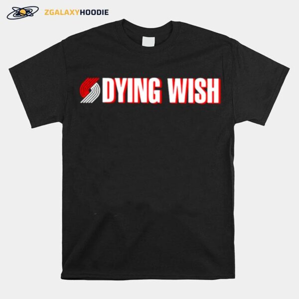 Portland Trail Blazers Dying Wish T-Shirt