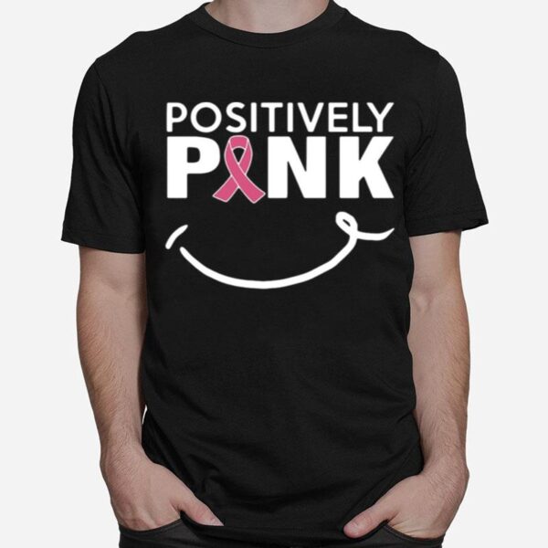 Positively Pink Breast Cancer T-Shirt