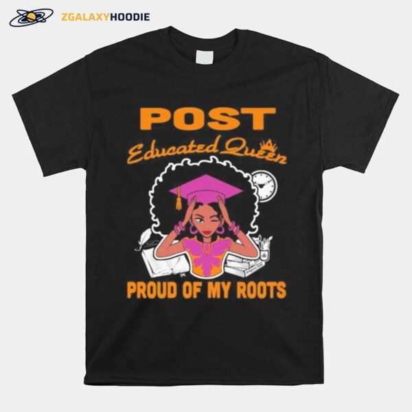 Post Educated Queen Proud Of My Roots T-Shirt