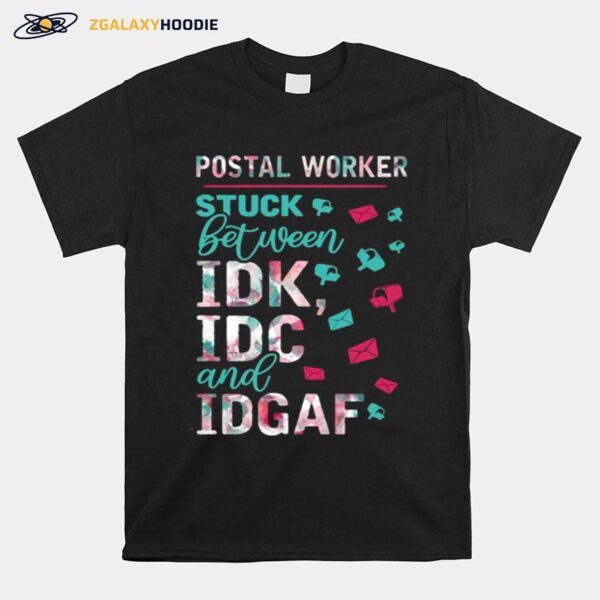 Postal Worker Stuck Between Idk And Idgaf T-Shirt