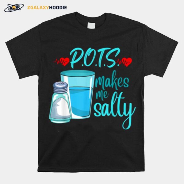 Pots Makes Me Salty Tachycardia Dysautonomia Awareness T-Shirt