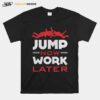 Pour Parachutiste Jump Now Work Later T-Shirt