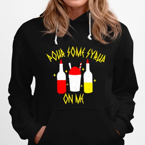 Pour Some Syrup On Me Hoodie