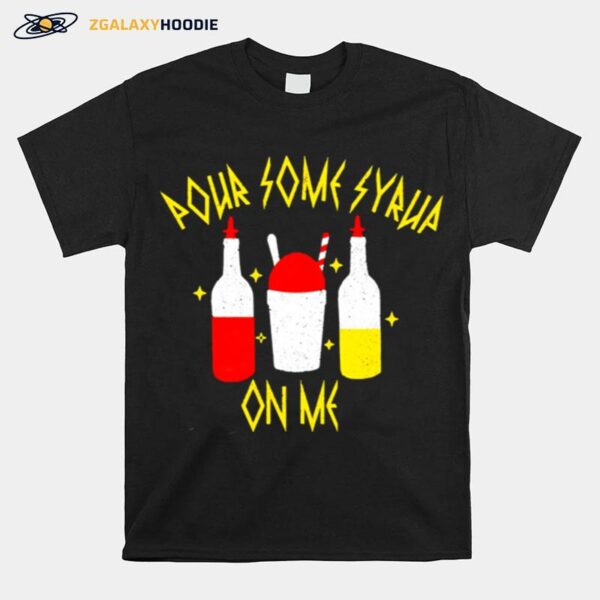 Pour Some Syrup On Me T-Shirt