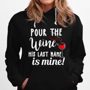 Pour The Wine His Last Name Is Mine Hoodie