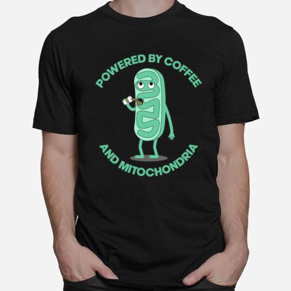 Powered By Coffee And Mitochondria T-Shirt