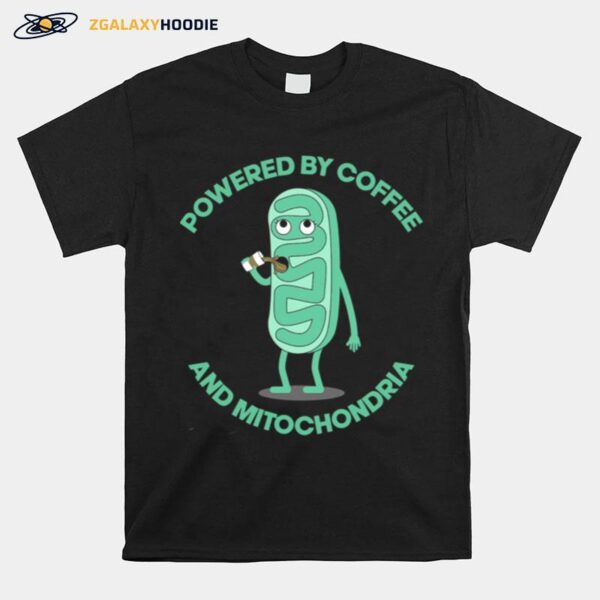 Powered By Coffee And Mitochondria T-Shirt