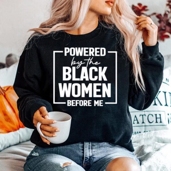 Powered By The Black Women Before Me Sweater