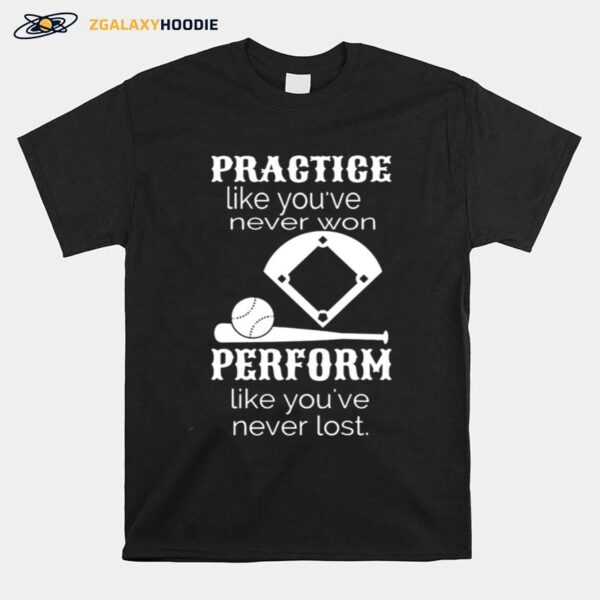 Practice Like Youve Never Won Perform Like Youve Never Lost T-Shirt