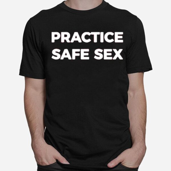 Practice Safe Sex T-Shirt