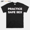 Practice Safe Sex T-Shirt