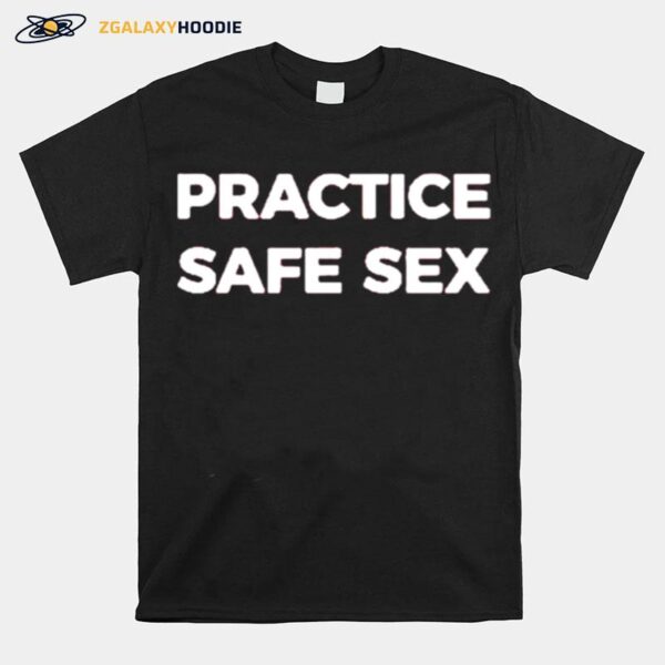 Practice Safe Sex T-Shirt