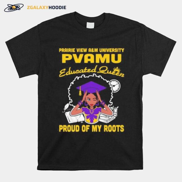 Prairie View Am University Pvamu Educated Queen Proud Of My Roots T-Shirt