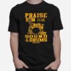 Praise Him With The Sound Of The Drums T-Shirt