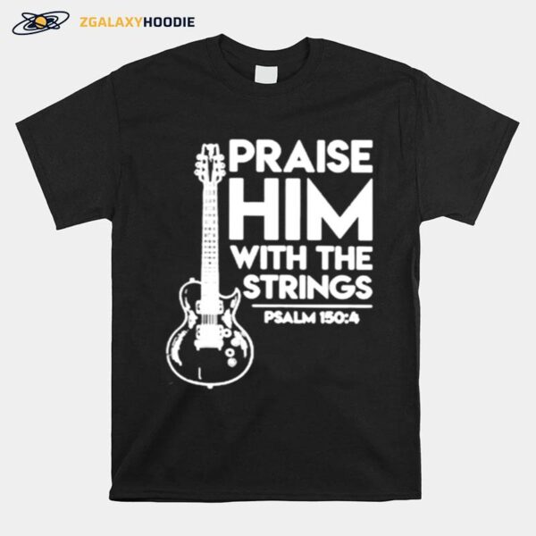 Praise Him With The Strings Guitar T-Shirt