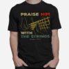 Praise Him With The Strings Psalm 150 4 T-Shirt