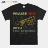 Praise Him With The Strings Psalm 150 4 T-Shirt