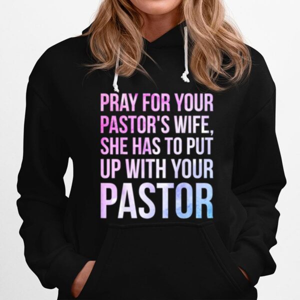 Pray For Your Pastors Wife She Has To Put Up With Your Pastor Hoodie