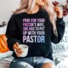 Pray For Your Pastors Wife She Has To Put Up With Your Pastor Sweater