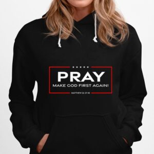 Pray Make God First Again Hoodie