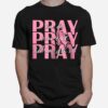 Pray On It Pray Over It Pray Through It T-Shirt