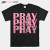 Pray On It Pray Over It Pray Through It T-Shirt