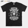 Prayer Is The Best Way To Meet The Lord T-Shirt