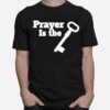 Prayer Is The Key T-Shirt