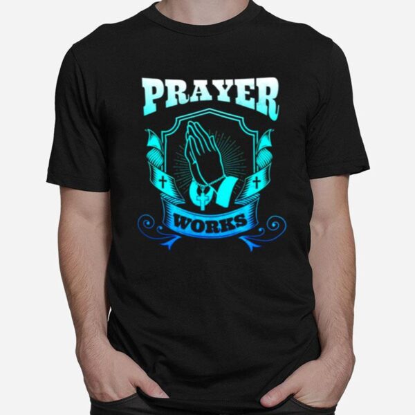 Prayer Works T-Shirt