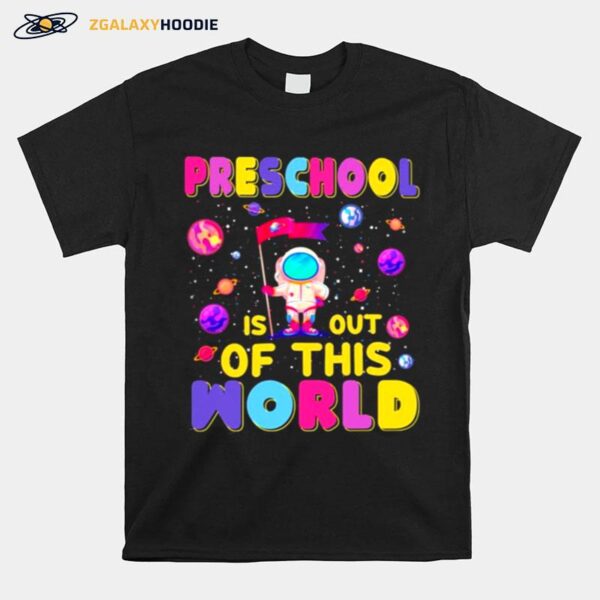 Preschool Is Out Of This World T-Shirt