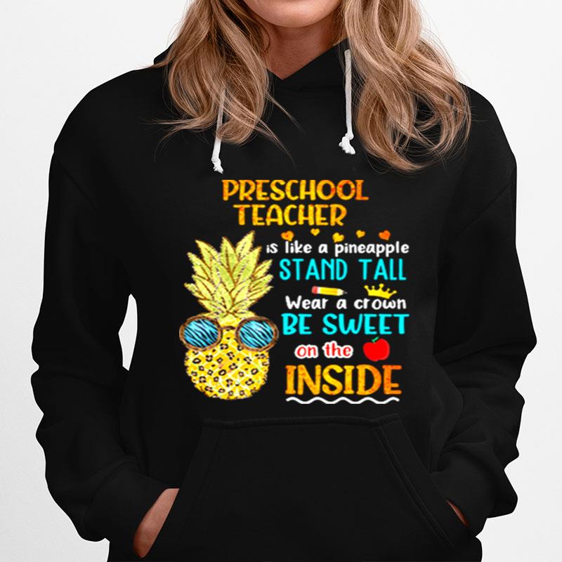 Preschool Teacher Is Like A Pineapple Stand Tall Wear A Crown Be Sweet On The Inside Hoodie