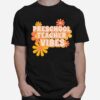 Preschool Teacher Vibes Flowers T-Shirt