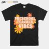 Preschool Teacher Vibes Flowers T-Shirt