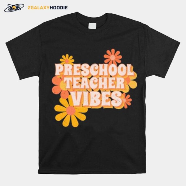 Preschool Teacher Vibes Flowers T-Shirt