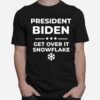 President Biden Get Over It Snowflake Pro Joe Anti Trump T-Shirt